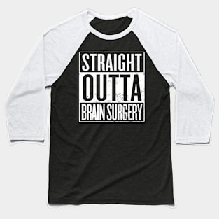 Straight Outta Brain Surgery Baseball T-Shirt